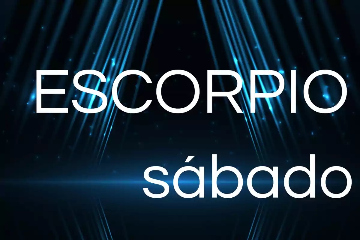 Fondo oscuro con líneas de luz azules y las palabras Escorpio y sábado en letras grandes blancas