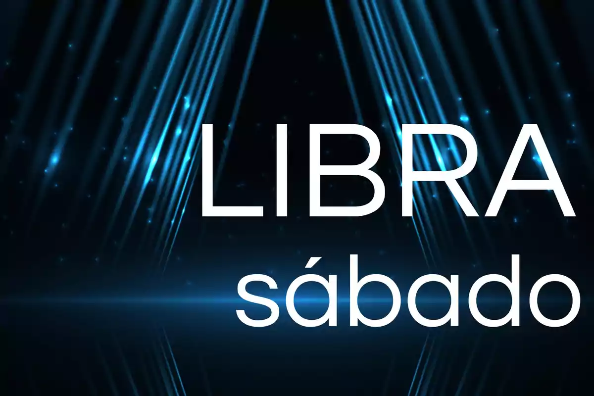 Fondo oscuro con líneas de luz azules y las palabras LIBRA sábado en letras grandes blancas