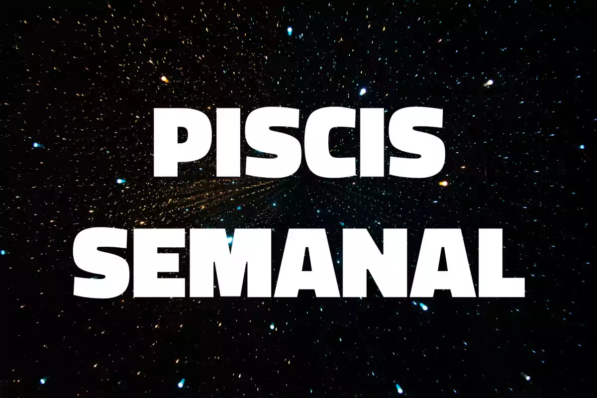 Texto en letras grandes que dice Piscis semanal sobre un fondo de estrellas en el espacio