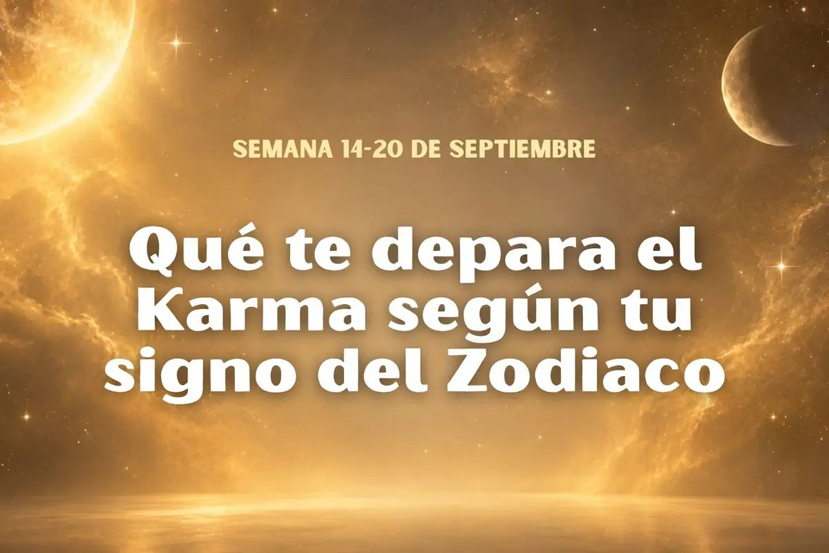 Fondo dorado con planetas y texto que anuncia qué te depara el karma según tu signo del zodiaco para la semana del 14 al 20 de septiembre.