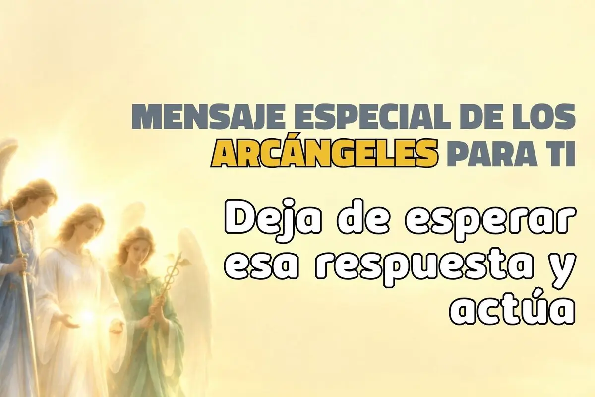 Ilustración de tres arcángeles luminosos con un mensaje motivador que dice mensaje especial de los arcángeles para ti deja de esperar esa respuesta y actúa