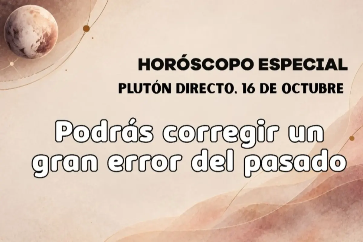 Imagen de horóscopo especial sobre Plutón directo el 16 de octubre con mensaje motivador que anuncia podrás corregir un gran error del pasado