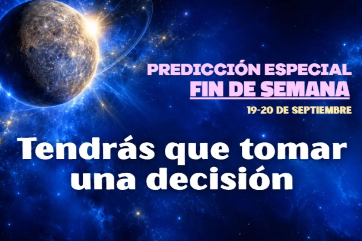 Imagen con fondo de espacio azul y un planeta iluminado, con texto que anuncia predicción especial de fin de semana 19-20 de septiembre y el mensaje tendrás que tomar una decisión.