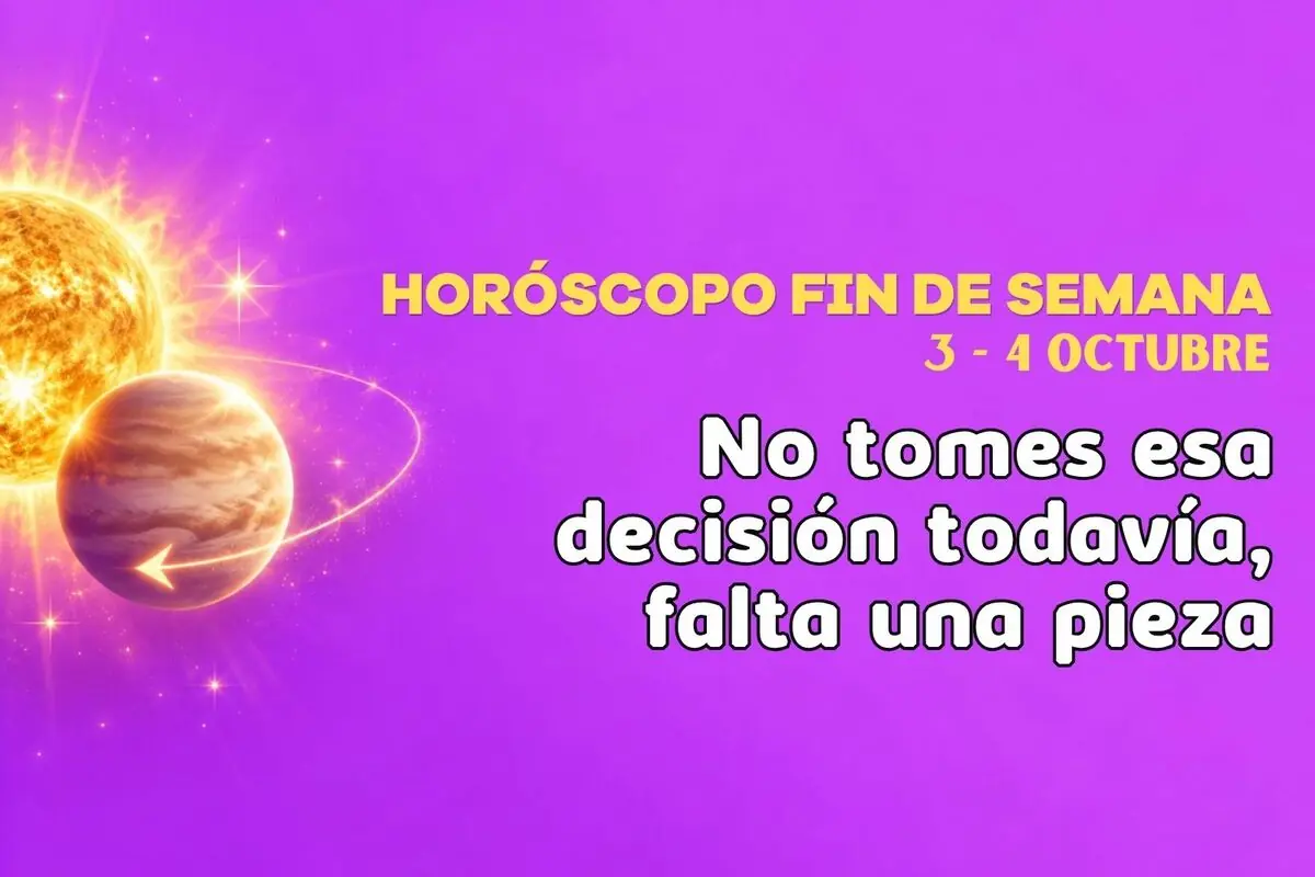 Imagen con fondo morado sobre horóscopo de fin de semana 3 y 4 de octubre que muestra planetas brillantes y el mensaje No tomes esa decisión todavía falta una pieza.