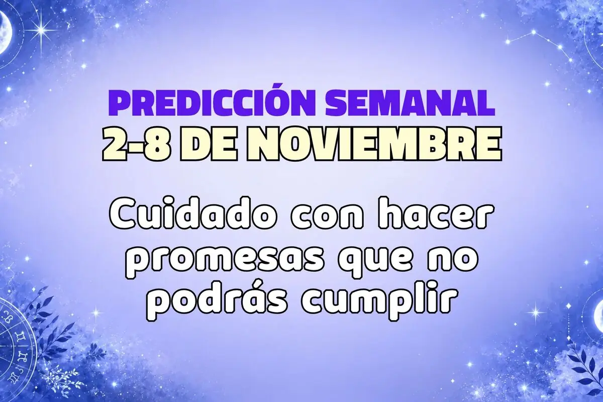 Imagen con fondo celeste y elementos de astrología que anuncia predicción semanal del 2 al 8 de noviembre y advierte cuidado con hacer promesas que no podrás cumplir