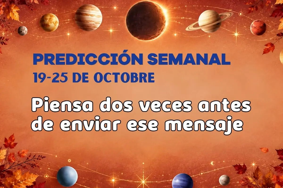 Fondo naranja con planetas y hojas otoñales que incluye el texto Predicción semanal 19-25 de octubre piensa dos veces antes de enviar ese mensaje